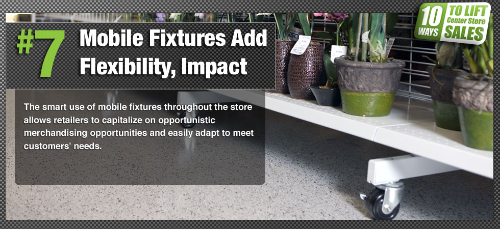 The smart use of mobile fixtures throughout the store allows retailers to capitalize on opportunistic merchandising opportunities and easily adapt to meet customers' needs.