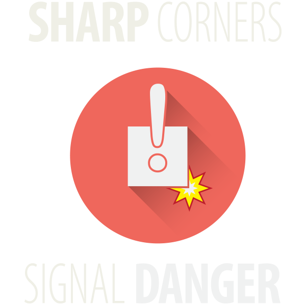 Sharp corners signal dangers