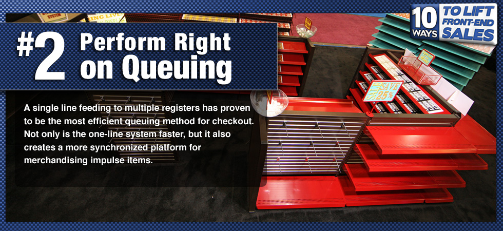 A single line feeding to multiple registers has proven to be the most efficient queuing method for checkout. Not only is the one-line system faster, but it also creates a more synchronized platform for merchandising impulse items.